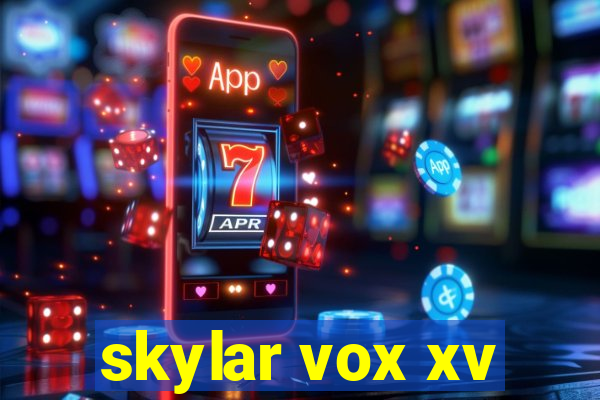 skylar vox xv